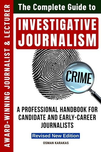 INVESTIGATIVE JOURNALISM - Revised New Edition A Professional Handbook for Candidate and Early-Career Journalists