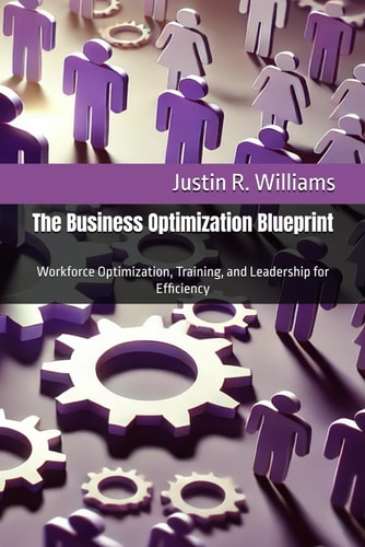 The Business Optimization Blueprint Workforce Optimization, Training, and Leadership for Efficiency