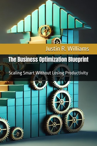 The Business Optimization Blueprint Scaling Smart Without Losing Productivity