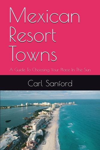 Mexican Resort Towns A Guide To Choosing Your Place In The Sun
