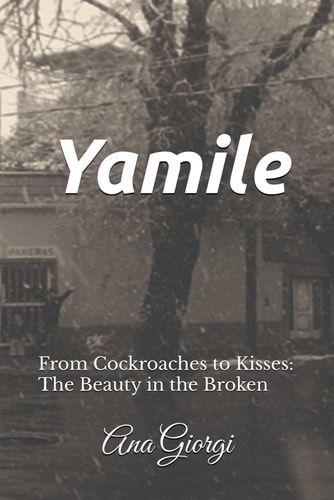 Yamile From Cockroaches to Kisses: The Beauty in the Broken