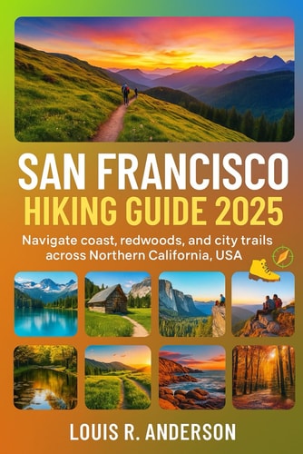 San Francisco Hiking Guide 2025 Navigate Coast, Redwoods, and City Trails Across Northern California, USA