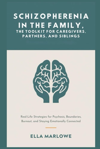 Schizophrenia in the Family, The Toolkit for Caregivers, Partners, and Siblings