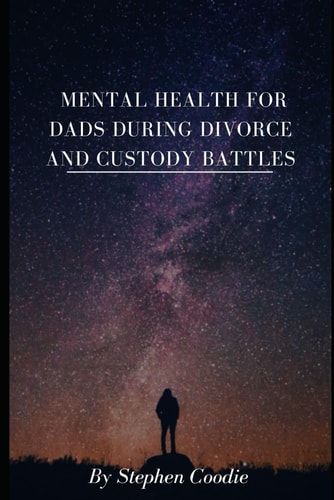 Mental Health for Dads During Divorce and Custody Battles