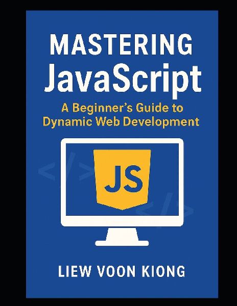 Mastering JavaScript: A Beginners Guide to Dynamic Web Development