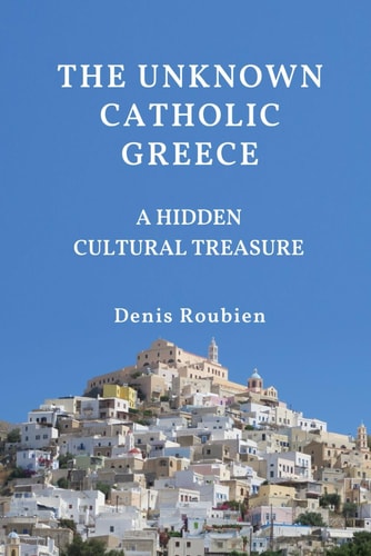 The Unknown Catholic Greece. A Hidden Cultural Treasure