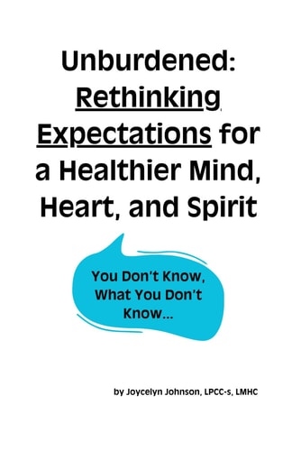 Unburdened Rethinking Expectations for a Healthier Mind, Heart, and Spirit