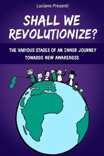 Shall We Revolutionize? The Various Stages of an Inner Journey Towards New Awareness