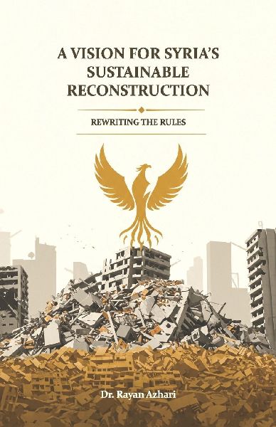 Rewriting the Rules A Vision for Syria's  Sustainable Reconstruction