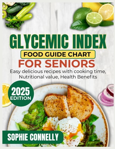 Glycemic Index Food Guide Chart for Seniors Easy Delicious Recipes with Cooking Time, Nutritional Value, Health Benefits