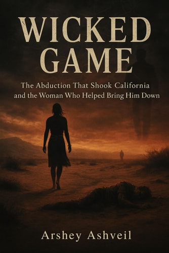 Wicked Game The Abduction That Shook California and the Woman Who Helped Bring Him Down