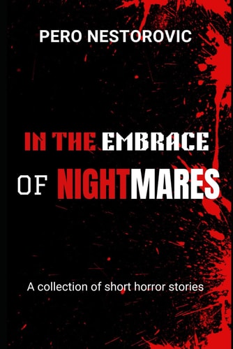 In the Embrace of Nightmares A Collection of Short Horror Stories