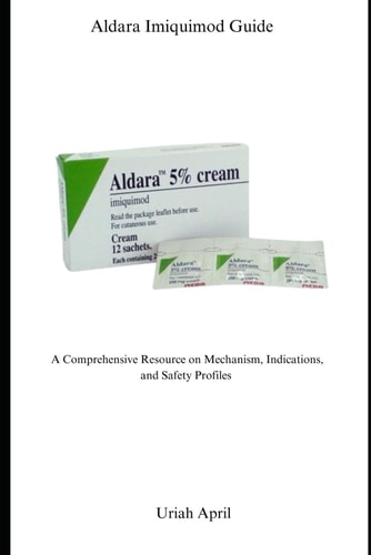 Aldara Imiquimod Guide A Comprehensive Resource on Mechanism, Indications, and Safety Profiles