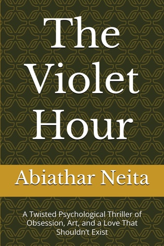The Violet Hour A Twisted Psychological Thriller of Obsession, Art, and a Love That Shouldn't Exist