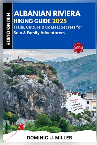 Albanian Riviera Hiking Guide 2025 Rails, Culture & Coastal Secrets for Solo & Family Adventurers