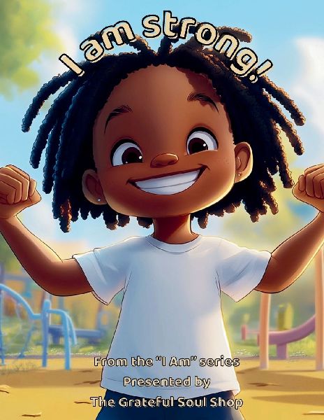 I am strong!: Celebrating the Courage, Heart, and Power Within Me Every Day