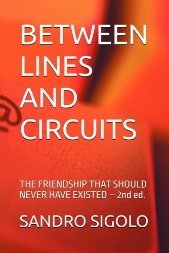 Between Lines and Circuits THE FRIENDSHIP THAT SHOULD NEVER HAVE EXISTED - 2nd Ed.