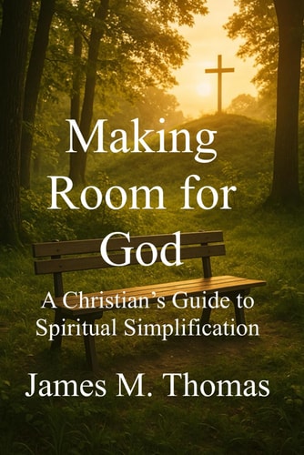 Making Room for God A Christian's Guide to Spiritual Simplification