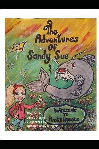 The Adventures of Sandy Sue Welcome to Puckyhuddle, a Childs Fishing Adventure