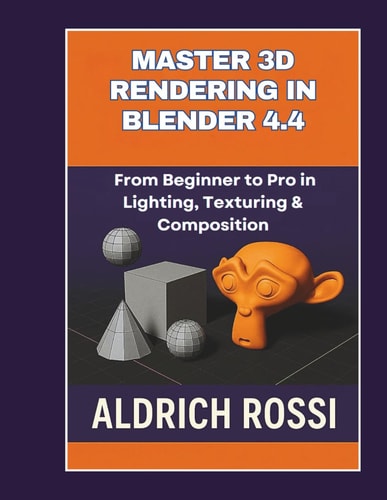 Master 3D Rendering in Blender 4.4 From Beginner to Pro in Lighting, Texturing & Composition