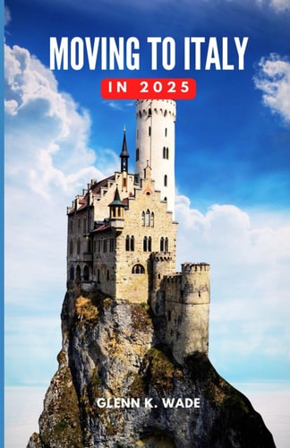 Moving to Italy in 2025 A Guide to Embracing a New Life and Culture