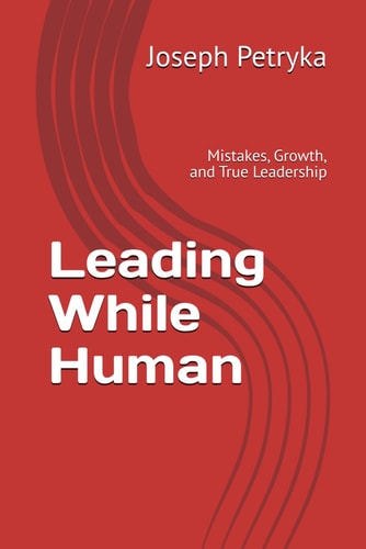 Leading While Human Mistakes, Growth, and True Leadership