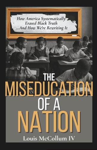 The MisEducation of a Nation How America Systematically Erased Black Truth-And How We're Rewriting It