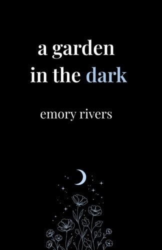 A Garden in the Dark Poems of Quiet Strength, Blooming in Silence