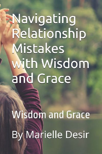 Navigating Relationship Mistakes with Wisdom and Grace: Wisdom and Grace