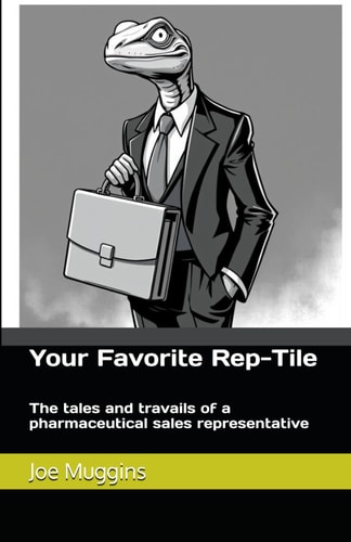 Your Favorite REP-TILE The Tales and Travails of a Pharmaceutical Sales Representative
