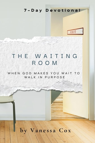 The Waiting Room When God Makes You Wait to Walk in Purpose