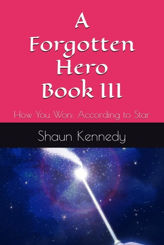 A Forgotten Hero Book III How You Won: According to Star