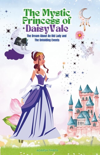 The Mystic Princess of DaisyVale Daisy, the Mystic Princess Sees a Foretelling Dream that Brings Unforgettable Adventure.