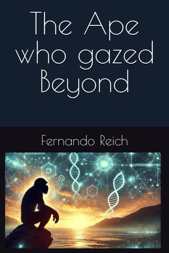 The Ape Who Gazed Beyond A Forgotten Story of Humanity Guided by what Has Not Yet Occurred