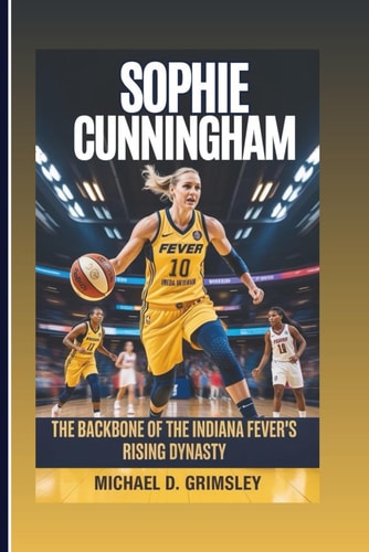 Sophie Cunningham The Backbone Of The Indiana Fever's Rising Dynasty: Her Journey Of Heart, Hustle, And Hoops In The World Of Professional Women's Basketball