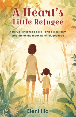 A Heart's Little Refugee A Story of Childhood Exile - and a Classroom Program on the Meaning of Refugeehood