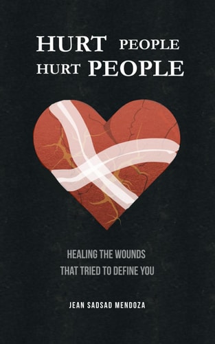 Hurt People Hurt People Healing the Wounds That Tried to Define You
