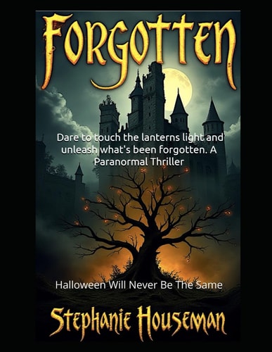 Forgotten Dare to Touch the Lanterns Light and Unleash What's Been Forgotten. A Paranormal Thriller: Halloween Will Never Be The Same