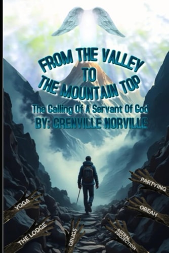 From The Valley To The Mountain Top The Calling of A Servant of God