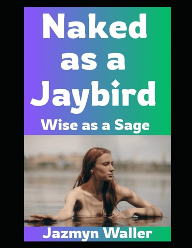 Naked as a Jaybird Wise as a Sage