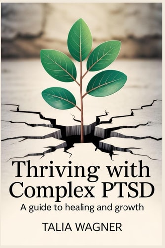 Thriving With Comlex PTSD A Guide to Healing and Growth