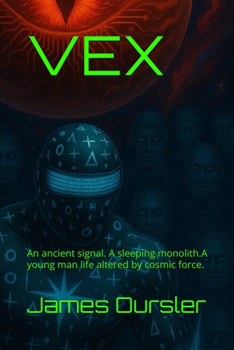 Vex An Ancient Signal. A Sleeping Monolith.A Young Man Life Altered by Cosmic Force.