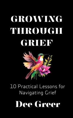 Growing Through Grief 10 Practical Lessons for Navigating Grief