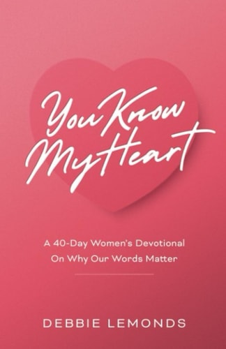 You Know My Heart A 40-Day Women's Devotional On Why Our Words Matter