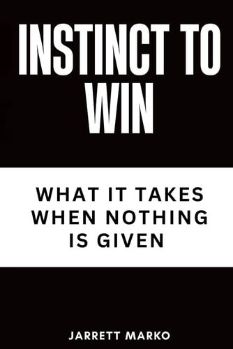 Instinct To Win What It Takes When Nothing Is Given