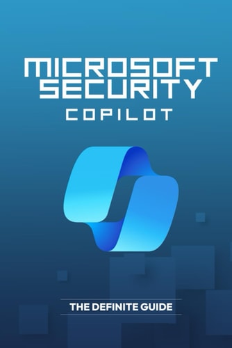Microsoft Security Copilot - The Definite Guide