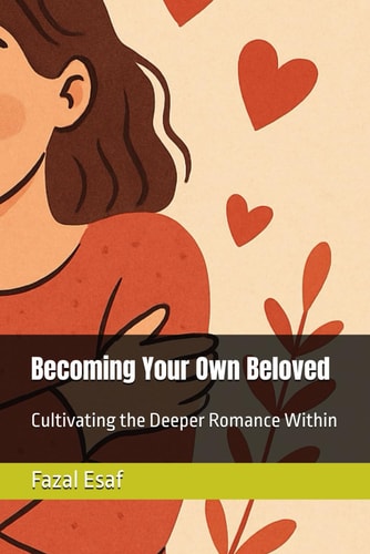 Becoming Your Own Beloved Cultivating the Deeper Romance Within