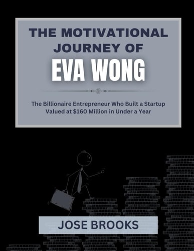 The Motivational Story of Eva Wong The Billionaire Entrepreneur Who Built a Startup Valued at $160 Million in Under a Year