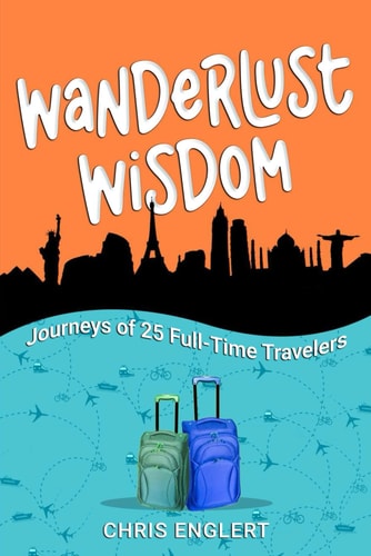 Wanderlust Wisdom Journeys of 25 Full-Time Travelers