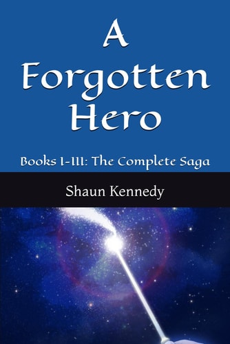 A Forgotten Hero Books I-III: The Complete Saga